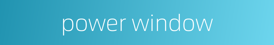 power window的同义词