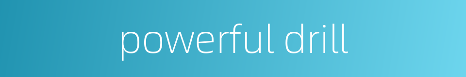 powerful drill的同义词