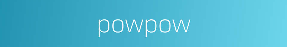 powpow的同义词