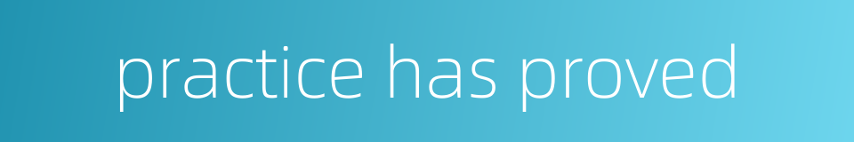 practice has proved的同义词