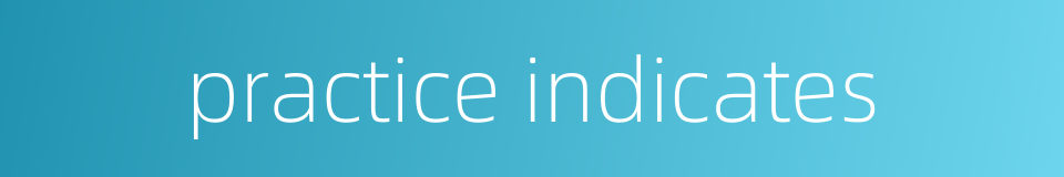 practice indicates的同义词