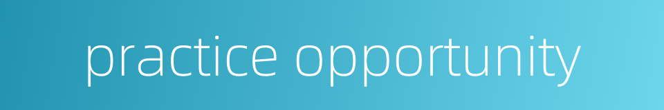 practice opportunity的同义词