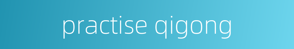 practise qigong的同义词