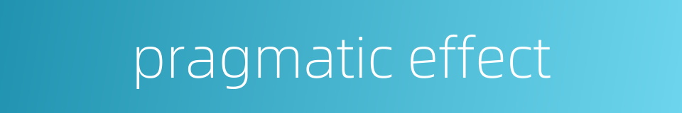 pragmatic effect的同义词