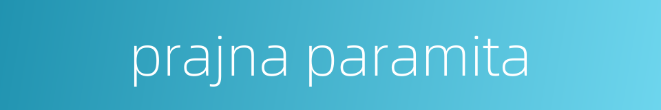 prajna paramita的同义词