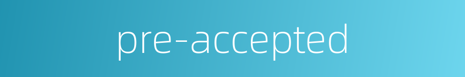 pre-accepted的同义词