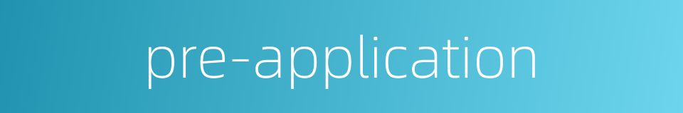 pre-application的同义词