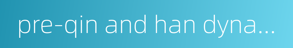 pre-qin and han dynasties的同义词