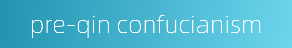 pre-qin confucianism的同义词