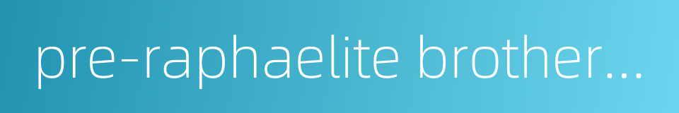 pre-raphaelite brotherhood的同义词