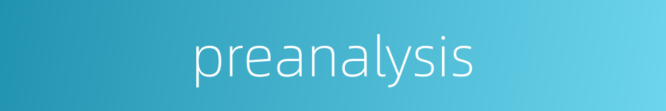 preanalysis的同义词