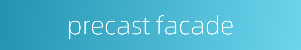 precast facade的同义词