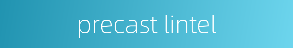 precast lintel的同义词