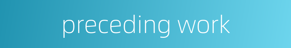 preceding work的同义词