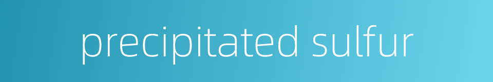 precipitated sulfur的同义词