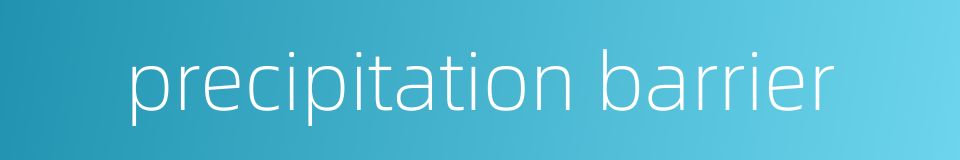 precipitation barrier的同义词