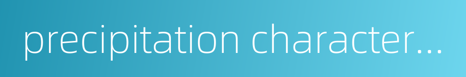 precipitation characteristics的同义词
