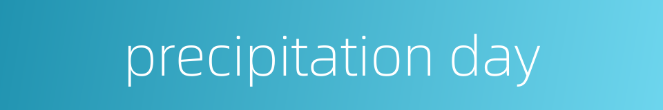 precipitation day的同义词