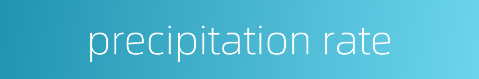 precipitation rate的同义词