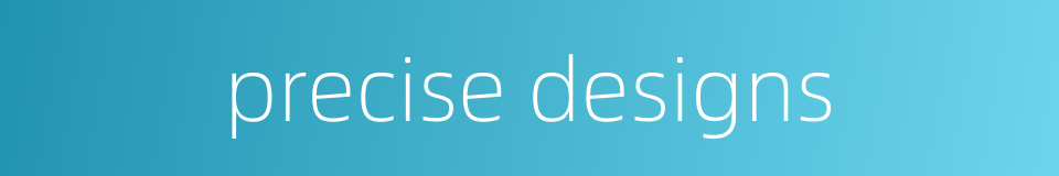 precise designs的同义词