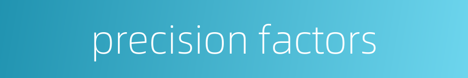 precision factors的同义词