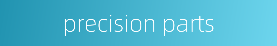 precision parts的同义词