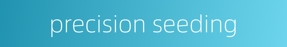 precision seeding的同义词