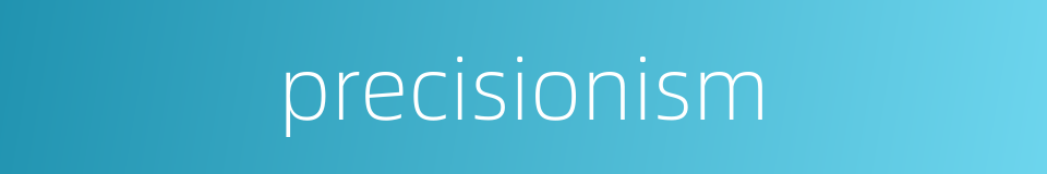 precisionism的同义词