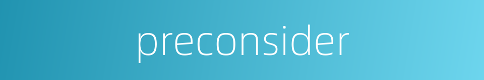preconsider的同义词