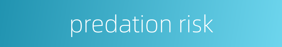 predation risk的同义词