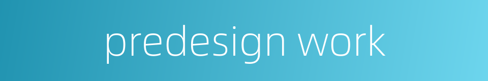 predesign work的同义词
