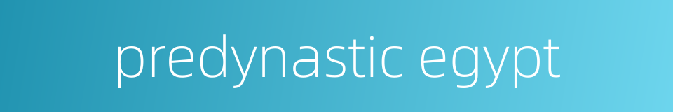 predynastic egypt的同义词
