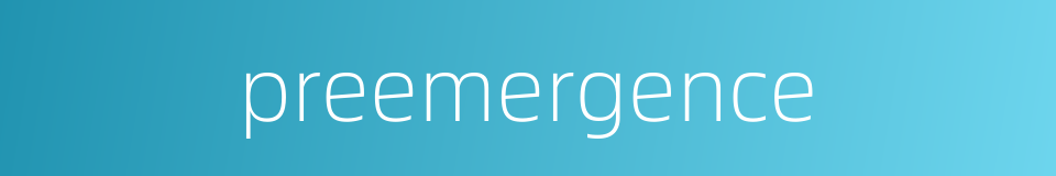 preemergence的同义词