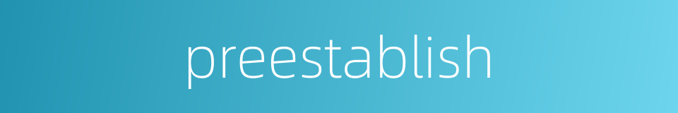 preestablish的同义词