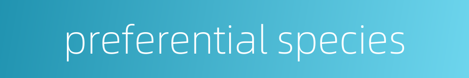 preferential species的同义词