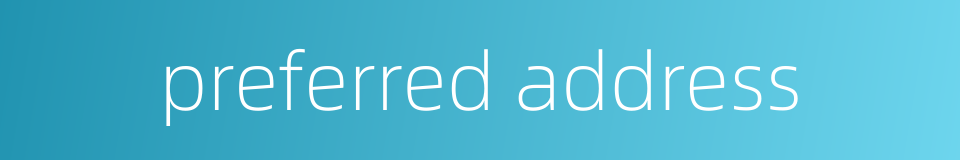preferred address的同义词