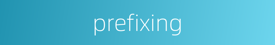 prefixing的同义词
