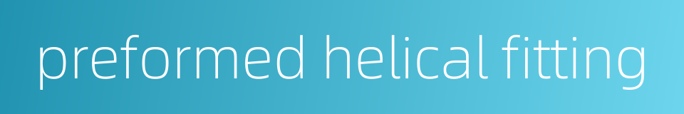 preformed helical fitting的同义词