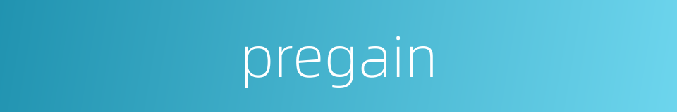 pregain的同义词