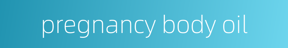 pregnancy body oil的同义词