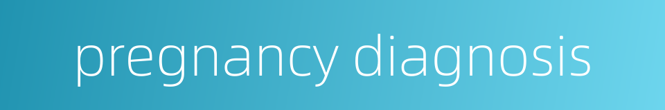 pregnancy diagnosis的同义词