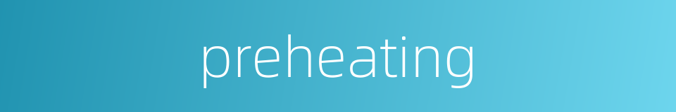 preheating的同义词