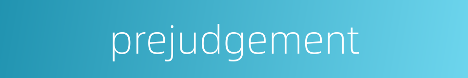 prejudgement的同义词