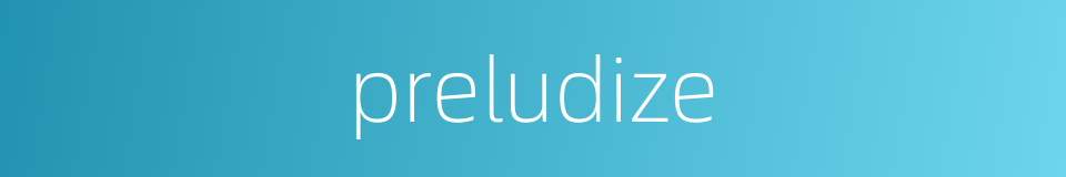 preludize的同义词