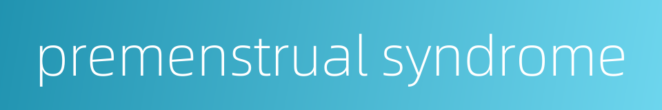 premenstrual syndrome的同义词