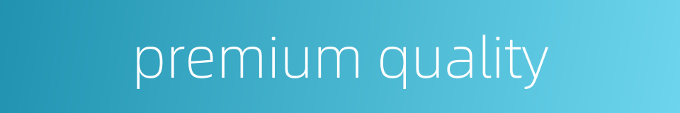premium quality的同义词