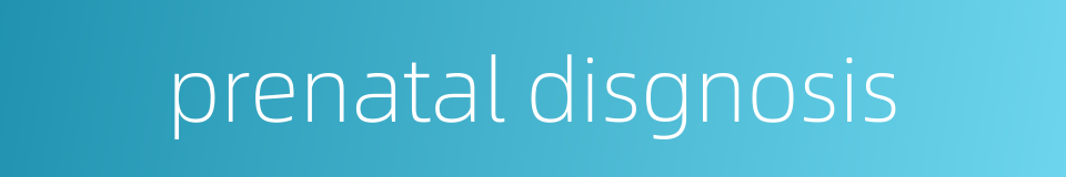 prenatal disgnosis的同义词