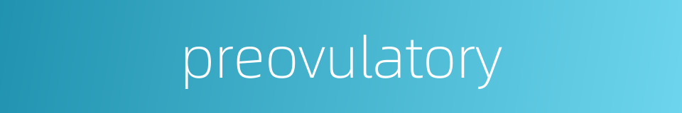 preovulatory的同义词