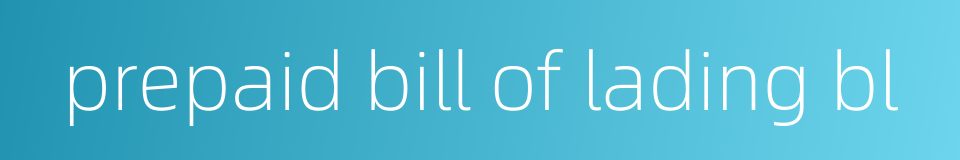 prepaid bill of lading bl的同义词