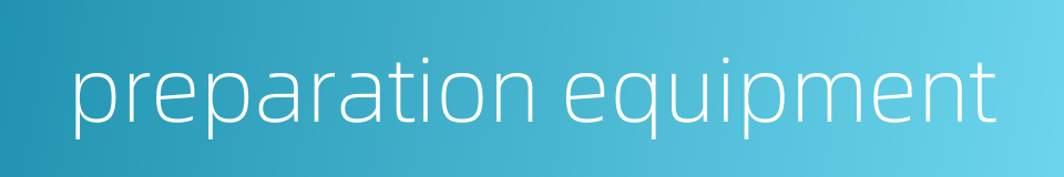 preparation equipment的同义词